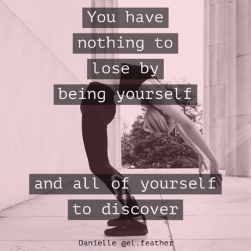You have nothing to lose by being yourself and